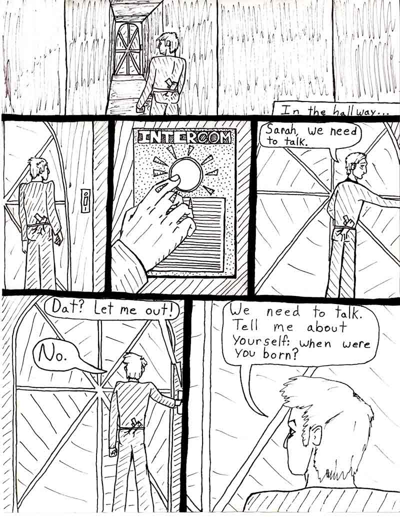 The Adventures of Dat Williams Issue #2, page 16; in the hallway... Sarah, we need to talk. Dat? Let me out! No. We need to talk. Tell me about yourself, when were you born?
